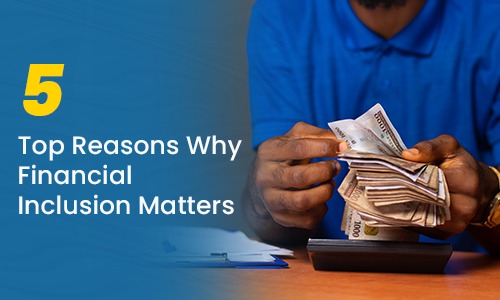 5 top reasons why financial inclusion matters