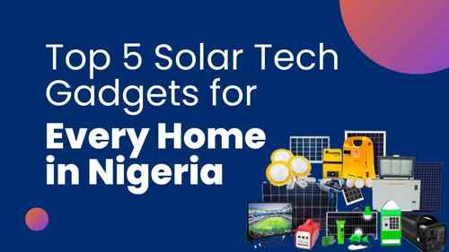 Top 5 Solar Tech Gadgets for Every Home in Nigeria