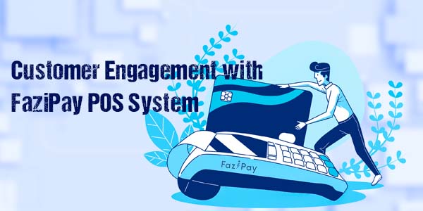 Customer Engagement with FaziPay POS Systems